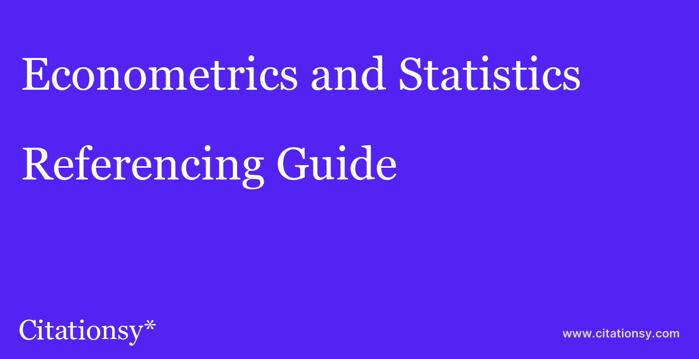cite Econometrics and Statistics  — Referencing Guide